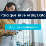 Para que sirve el big data, aquí te contamos de manera fácil