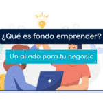 ¿Qué es fondo emprender y para que sirve?