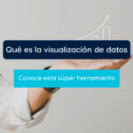 Qué es visualización de datos, conoce de que se trata