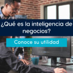 Qué es la inteligencia de negocios y su utilidad para las empresas